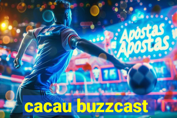 cacau buzzcast